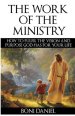 The Work of the Ministry: How to fulfil the Vision and Purpose God has for Your Life