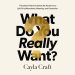 What Do You Really Want?