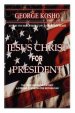 Jesus Christ for President:  The True American Patriot-A Strong Conservative Republican
