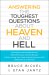 Answering the Toughest Questions About Heaven and Hell