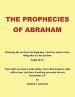 The Prophecies of Abraham: Declaring the End from the Beginning, and from Ancient Times Things That Are Not Yet Done