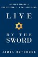 Live by the Sword: Israel's Struggle for Existence in the Holy Land
