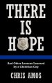 There Is Hope: And Other Lessons Learned by a Christian Cop
