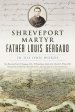 Shreveport Martyr Father Louis Gergaud: In His Own Words