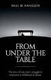 FROM UNDER THE TABLE: The story of one man's struggle to overcome a childhood of abuse