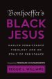 Bonhoeffer's Black Jesus: Harlem Renaissance Theology and an Ethic of Resistance