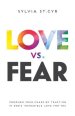 Love vs. Fear: Conquer Your Fears by Trusting in God's Incredible Love for You