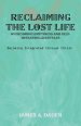 Reclaiming the Lost Life: Overcoming Emptiness and Self-Defeating Lifestyles: Becoming Integrated Through Christ