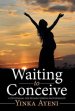 Waiting to Conceive: A Devotional for Women Seeking Motherhood