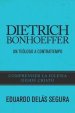 Dietrich Bonhoeffer: Un teólogo a contratiempo