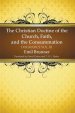 The Christian Doctrine of the Church, Faith, and the Consummation