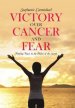 Victory Over Cancer and Fear