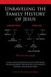 the Unraveling the Family History of Jesus: A History of the Extended Family of Jesus from 100 BC Through Ad 100 and the Influence They Had on Him, on