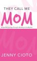 They Call Me Mom: A Heartfelt Journey Through Infertility and Adoption