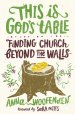 This Is God's Table: Finding Church Beyond the Walls