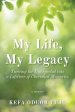 My Life, My Legacy: Turning The Unexpected into a Lifetime of Cherished Memories