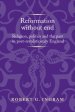 Reformation Without End: Religion, Politics and the Past in Post-Revolutionary England
