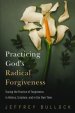 Practicing God\'s Radical Forgiveness