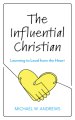 The Influential Christian: Learning to Lead from the Heart