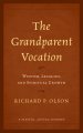 The Grandparent Vocation: Wisdom, Legacies, and Spiritual Growth