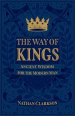 The Way of Kings: Ancient Wisdom for the Modern Man