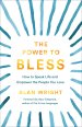 The Power to Bless: How to Speak Life and Empower the People You Love
