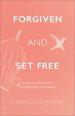 Forgiven and Set Free: A Bible Study for Women Seeking Healing After Abortion