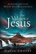 The Values of Jesus: Aligning Your Life with His Teachings