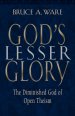 God's Lesser Glory: the Diminished God of Open Theism