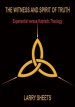 The Witness and Spirit of Truth: Experimental versus Hubristic Theology