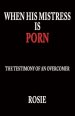 When His Mistress Is Porn: The testimony of an overcomer