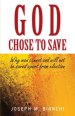 God Chose to Save: Why Man Cannot and Will Not be Saved Apart from Election