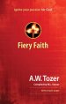 Fiery Faith: Ignite Your Passion For God Paperback