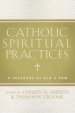 Catholic Spiritual Practices: A Treasury of Old & New