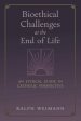 Bioethical Challenges at the End of Life: An Ethical Guide in Catholic Perspective