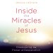 Inside the Miracles of Jesus