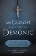An Exorcist Explains the Demonic: The Antics of Satan and His Army of Fallen Angels