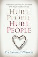 Hurt People Hurt People: Hope and Healing for Yourself and Your Relationships