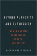 Beyond Authority and Submission: Women and Men in Marriage, Church, and Society