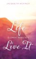 LIFE IS GREAT WHEN YOU LIVE IT