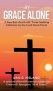 By Grace Alone: A Heartfelt Word with Those Seeking Salvation by the Lord Jesus Christ