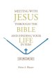 MEETING WITH JESUS THROUGH THE BIBLE: AND FINDING YOUR LIFE IN HIM
