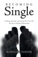 Becoming Single: Finding, Knowing and Loving Your True Self The Key to Healthy Relationships