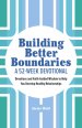 Building Better Boundaries: A 52-Week Devotional: Devotions and Faith-Guided Wisdom to Help You Develop Healthy Relationships