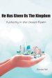 He Has Given Us the Kingdom: Authority in the Unseen Realm