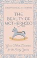 The Beauty of Motherhood: Grace-Filled Devotions for the Early Years