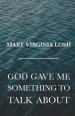 God Gave Me Something to Talk About