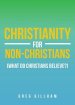 Christianity For Non-christians (what Do Christians Believe?)