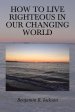 How To Live Righteous In Our Changing World