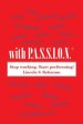 With P.A.S.S.I.O.N!: Worshipping, Loving, Serving, Performing, Living, Doing Everything with Passion!